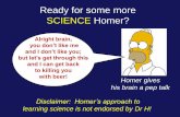 Ready for some more SCIENCE Homer? - kkh.ltrr.arizona.edu · Homer gives his brain a pep talk Ready for some more SCIENCE Homer? Alright brain, you don’t like me and I don’t like