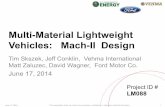 Multi-Material Lightweight Vehicles: Mach-II Design · Multi-Material Lightweight Vehicles: Mach-II Design Tim Skszek, ... Expenditure of Funds to date ... alternator, starter, ...