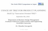 USAGE OF TRIZ FOR PRODUCT PLANNING - osaka-gu.ac.jp · Cost-Conscious Engineer *Focus On Cost-Effectiveness. Customer-Oriented Engineer *Design Highly-Valued Product For Customer.