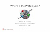 Where%is%the%Proton%Spin?% - Stony Brook Universityskipper.physics.sunysb.edu/~drees/PHY599/KevinWood.pdfKevin%R.%Wood%%%%%@%%%%%Proton%Spin% 6% (1978)%SLAC@Yale:%DIS%with%polarized%