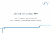 CFIT och Införande av APV - Vägtrafik - … - Införande av APV 2013-12-05 Vad är APV ? Instrumentinflygning med vägledning i sid-och höjdled, men som inte uppfyller kraven för