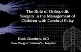 The Role of Orthopedic Surgery in the Management of ... · The Role of Orthopedic Surgery in the Management of Children with Cerebral Palsy Hank Chambers, MD San Diego Children’s