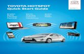 ToyoTa HoTspoT Quick start Guide Toyota Hotspot 3 Thank you for using the Toyota Hotspot. Toyota Hotspot brings you a high speed wireless network connection. This document will help