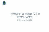 Innovation to Impact (I2I) in Vector Control · 2018-11-27 · lymphatic filariasis and schistosomiasis 1. Lymphatic Filiariasis, Trachoma, Soil-Transmitted Helminths, Onchocerciasis,