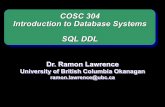 COSC 304 SQL DDL - People | UBC's Okanagan campus · COSC 304 Introduction to Database Systems SQL DDL Dr. Ramon Lawrence University of British Columbia Okanagan ramon.lawrence@ubc.ca