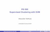 PG 520 Supervised Clustering with SVM - ... fileSupervised Clustering with SVM Paarweise Klassiﬁkation PG 520 7 / 31. Paarweise Klassiﬁkation Probleme •Wenn nicht eindeutig klar