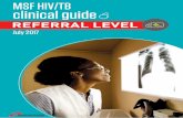 REFERRAL LEVEL - samumsf.org · MSF HIV/TB clinical guide REFERRAL LEVEL Our strategies and protocols in HIV/TB management could be disproved or confirmed when confronted with field