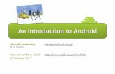 An Introduction to Android - csd.uoc.grhy439/labs/hy539AndroidIntro2012.pdf · Android Runtime What is Android? > Android Architecture • Core Libraries –Provides the functionality
