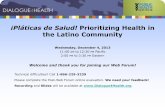 ¡Pláticas de Salud! Prioritizing Health in the Latino ... · ¡Pláticas de Salud! Prioritizing Health in the Latino Community Technical difficulties? Call 1-866-229-3239 Please