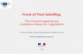 Front of Pack labelling - European Commission · Front of Pack labelling: The French experience /evidence base for regulation Pr Benoit Vallet / Director general for Health, France