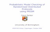 Probabilistic Model Checking of Randomised Distributed ...parkerdx/talks/vpsm06-part2.pdfPRISM modelling language • Simple , state-based language for DTMCs/MDPs/CTMCs − based on