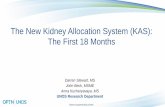 The New Kidney Allocation System (KAS): The First 18 Months · KAS implemented Dec 4, 2014 Key goals: Make better use of available kidneys Increase transplant opportunities for difficult-to-match