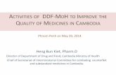 ACTIVITIES DDF-MOH TO IMPROVE THE Q M C · Phnom Penh on May 29, 2014 ACTIVITIES OF DDF-MOH TO IMPROVE THE QUALITY OF MEDICINES IN CAMBODIA Heng Bun Kiet, Pharm.D Director of Department
