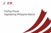 FinPay Cloud: Digitalizing Philippine Banksbatangasruralbankers.com/FinPay Digitalization.pdf · – ERP & WMS Systems. iCSI Roles • As FDS Partner, iCSI roles are: i. Local Implementation