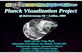 Planck Visualization Project - Lorentz Center · Planck Visualization Project Jatila van der Veen, Ph.D. Education Coordinator for Planck, NASA/JPL Visiting Project Scientist, Department