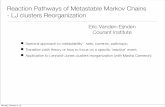 Reaction Pathways of Metastable Markov Chains - LJ ...gentz/pages/WS12/RDS12/slides/RDS12... · Reaction Pathways of Metastable Markov Chains - LJ clusters Reorganization • Spectral