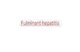 Fulminant hepatitis - doctor2016.jumedicine.comdoctor2016.jumedicine.com/wp-content/uploads/sites/6/2018/03/Fulminant... · 2 Fulminant hepatitis Hepatic in sufficiency that progresses