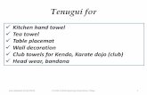 Tenugui for - Nipponcraft.comftp.nipponcraft.com/download/tenugui_proposal.pdf · Tenugui for Kitchen hand towel Tea towel Table placemat Wall decoration Club towels for Kendo, Karate