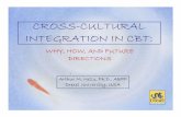 CROSSCROSS- ---CULTURAL CULTURAL INTEGRATION IN CBT · CROSSCROSS- ---CULTURAL CULTURAL INTEGRATION IN CBT: WHY, HOW, AND FUTURE DIRECTIONS Arthur M. Nezu, Ph.D., ABPP Drexel University,
