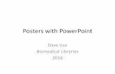 Posters with PowerPoint - dartmouth.edu · Posters with PowerPoint Dave Izzo Biomedical Libraries 2016. What is a Scientific Poster? •It is a visual aid that supports your oral
