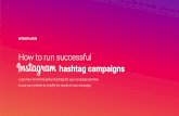 How to run successful hashtag campaigns - embedsocial.com · Instagram with the campaign hashtag. Endorse influencers Follow your targeted hashtags and never miss a chance to engage.