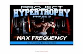 Phase 3 Max Frequency - s3.amazonaws.com3+-+Max+Frequency.pdf · Phase 3 Max Frequency Project: Hypertrophy Warming Up Warming up before an intense training session is critical, but