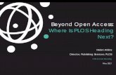Beyond Open Access: Where Is PLOS Heading Next? · Helen Atkins. Director, Publishing Services, PLOS. CSE Annual Meeting . May 2017. Beyond Open Access: Where Is PLOS Heading Next?