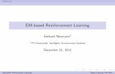 EM-based Reinforcement Learning - TU Darmstadt · References EM-based Reinforcement Learning Gerhard Neumann1 1TU Darmstadt, Intelligent Autonomous Systems December 21, 2011 EM-based