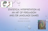 Statistical interpretation as an artistic expression and ...estella.qi/Interpretation_as_Persuasion.pdf · statistical interpretation as an art of persuasion and/or language games