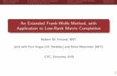 An Extended Frank-Wolfe Method, with Application to Low ...amirali/Public/Presentations/CDC_2016_Freund.pdf · 1 Matrix Completion Frank-Wolfe for Matrix Completion \In-Face" Extended