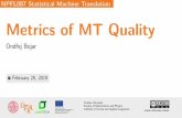 NPFL087 Statistical Machine Translation Metrics of MT Qualitybojar/courses/npfl087/1819/01-eval.pdf · Course Outline 1. Metrics of MT Quality. 2. Approaches to MT. SMT, PBMT, NMT,