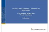 The new German hygiene law – regulations and ... · The new German hygiene law – regulations and implementation VHIG congress, 18 April, 2012 Almelo, Netherlands Walter Popp