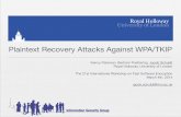 Plaintext Recovery Attacks Against WPA/TKIP · Plaintext Recovery Attacks Against WPA/TKIP Kenny Paterson, Bertram Poettering, Jacob Schuldt Royal Holloway, University of London!