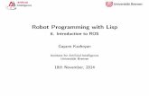 Robot Programming with Lisp - 6. Introduction to ROSai.uni-bremen.de/_media/teaching/6_ros.pdf · Artificial Intelligence Robot Programming with Lisp 6. IntroductiontoROS GayaneKazhoyan