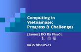 Computing in Vietnamese: Progress & Challenges · Computing in Vietnamese: Progress & Challenges {James} ĐỖBá Phước 杜伯福 IMUG 2005-05-19