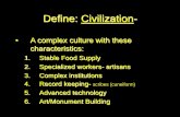 Define: Civilization- - Stratford Spartans · Define: Civilization-• A complex culture with these characteristics: 1. Stable Food Supply 2. Specialized workers- artisans 3. Complex