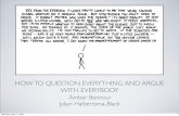 HOW TO QUESTION EVERYTHING AND ARGUE WITH EVERYBODY - MIT ESP · HOW TO QUESTION EVERYTHING AND ARGUE WITH EVERYBODY Amber Bennoui Julian Halbertsma-Black Saturday, April 17, 2010