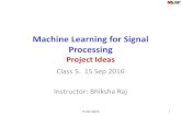 Machine Learning for Signal Processingmlsp.cs.cmu.edu/courses/fall2016/slides/Lecture5.ProjectIdeas.CMU.pdf · Machine Learning for Signal Processing Project Ideas Class 5. 15 Sep