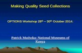 Making Quality Seed Collections - NRI · Making Quality Seed Collections OPTIONS Workshop 28 th – 30 October 2014. Patrick Muthoka: National Museums of Kenya