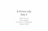 E-Prime Lab Day 1 - fmri-training-course.psych.lsa.umich.edu · E-Prime Lab Day 1 fMRI Course Tessa Abagis University of Michigan August 2018