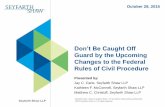 Don’t Be Caught Off Guard by the Upcoming Changes to the ... · Don’t Be Caught Off Guard by the Upcoming Changes to the Federal Rules of Civil Procedure Presented by: Jay C.
