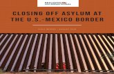 Closing Off Asylum at the U.S.-Mexico Border - reliefweb.intBorder+Report+... · The Trump administration is engaged in a sustained campaign against vulnerable women, men, and children