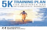 TRAINING PLAN 5K FOR Beginner and Intermediate runners Beginner and Intermediate 5K... · running, wear an ID of some sort, or find a training partner to hit the road with on a regular