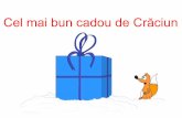 Cel mai bun cadou de Crăciun - bubutales.com · Mâine va fi Crăciunul și Bubu nu putea adormi de emoție. Oare ce cadou îi va aduce Moș Crăciun? O minge nouă? Sau poate o