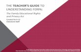 The principal’s Guide to Understanding FERPA · to disclose the information, it would be a violation of FERPA to share part of the student’s education record. …If, however,