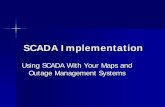 SCADA Implementation - usgweb.com Implementation.pdf · SCADA Implementation Using SCADA With Your Maps and Outage Management Systems . What is SCADA? SCADA (Supervisory Control and