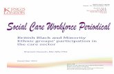 British!Blackand!Minority! Ethnic!groups’!participationin ... · 2# Social’Care’Workforce’Periodical’! About’Social’CareWorkforcePeriodical’’ TheSocial’CareWorkforcePeriodical!(SCWP)isa!regularwebObased!publication,