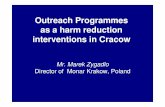 Outreach Programmes as a harm reduction interventions in · Outreach Programmes as a harm reduction interventions in Cracow Mr. Marek Zygadlo Director of Monar Krakow, Poland