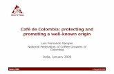 Café de Colombia: protectingand promotinga well-knownorigin · Colombia as a “D.O.-G.I.” • In June 2005, “Café de Colombia” became the first agricultural product from