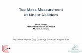 Top Mass Measurement at Linear Colliders · Top Mass Measurement at Linear Colliders Top Quark Physics Day, Garching, Germany, August 2014 Frank Simon, Max-Planck-Institut für Physik